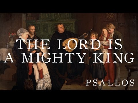 The Lord is a Mighty King (Psallos)