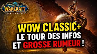 LE TOUR DES INFOS ET GROSSE RUMEUR POUR WOW CLASSIC+ ! 🔥🔥