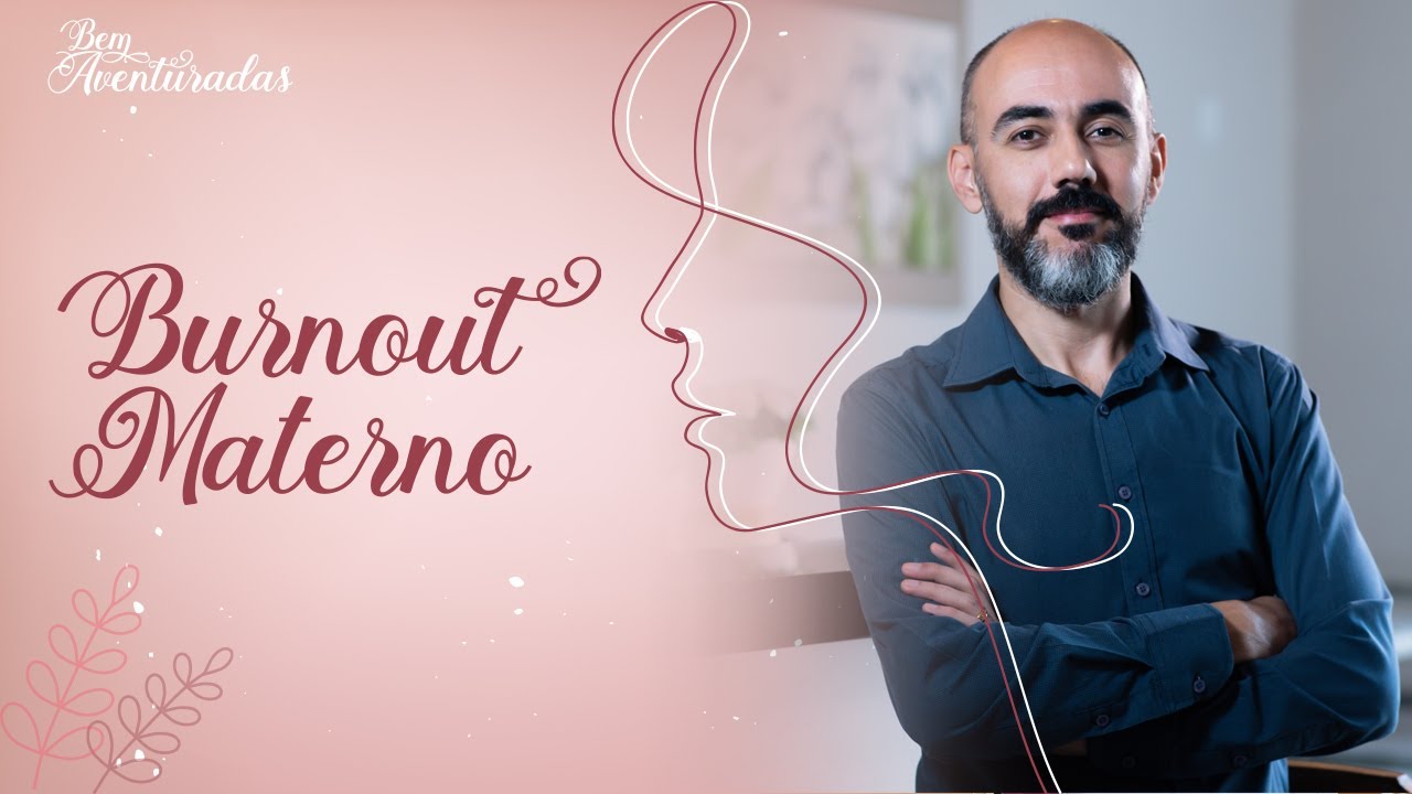 🌷 Bem-Aventuradas | Você sabe o que é Burnout materno? | Daniel Machado