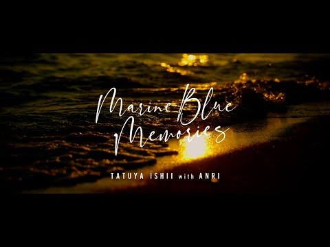 TATUYA ISHII with ANRI 「MARINE BLUE MEMORIES」MUSIC VIDEO