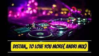 Download lagu DISTAN,,TO LOVE  YOU MORE( ANDRI MIX) mp3