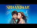 Shaandar Full Movie Shahid Kapoor Alia Bhatt Vikas Bahl
