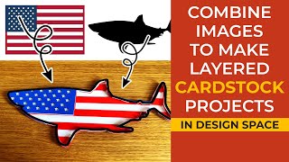 Combine Images to Make Layered CARDSTOCK Projects in Cricut Design Space