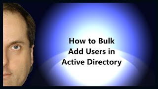 How to Bulk Add Users in Active Directory