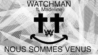 WATCHMAN ft.Madeline-Nous Sommes Venus (official song)