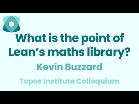 Kevin Buzzard: "What is the point of Lean's maths library?"