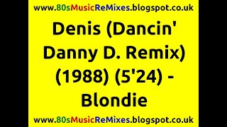 Denis (Dancin&#39; Danny D. Remix) - Blondie | 80s Dance Music | 80s Club Mixes | 80s Club Music