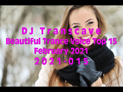 🎵🎵 ▶▶ DJ Transcave - Beautiful Trance Voice Top 15 (2021) - 015 - February 2021 ◄◄ 🎵🎵