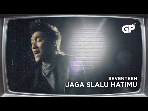 Seventeen - Jaga Slau Hatimu | MUSIC VIDEO ORIGINAL JERNIH