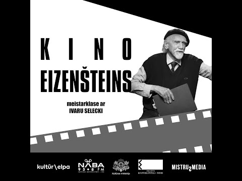 Kino Eizenšteins - Meistarklase ar režisoru Ivaru Selecki