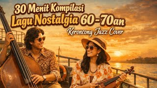 Download lagu 30 Menit Kompilasi Lagu Nostalgia 60-70an |Keroncong Jazz Cover mp3
