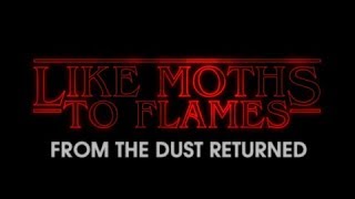 LIKE MOTHS TO FLAMES - FROM THE DUST RETURNED (UNOFFICIAL LYRIC VIDEO)