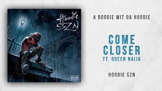 A Boogie wit da Hoodie - Come Closer Ft. Queen Naija (Hoodie SZN)