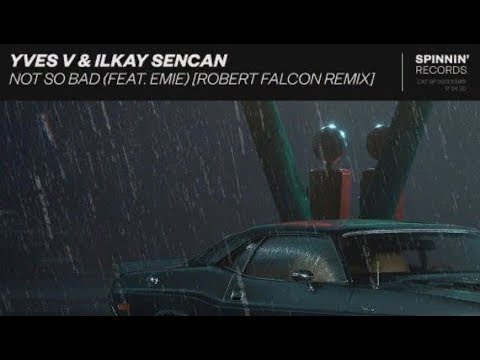Yves V & Ilkay Sencan ft. Emie - Not So Bad (Robert Falcon Remix)