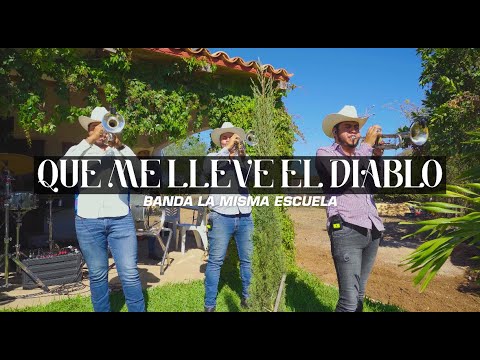 Que Me Lleve El Diablo - Banda La Misma Escuela (EN VIVO)