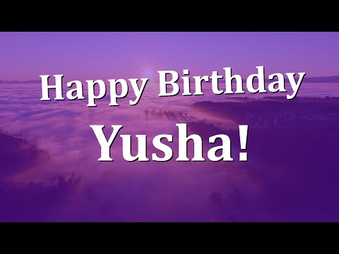 Happy Birthday Yusha!  Have an Amazing Birthday!