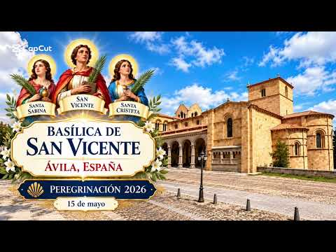 BASÍLICA DE SAN VICENTE EN ÁVILA ESPAÑA. PEREGRINACIÓN 2026