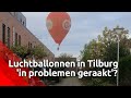 'Het was echt beangstigend', Reeshofbewoners schrikken van laagvliegende luchtballonnen in Tilburg.