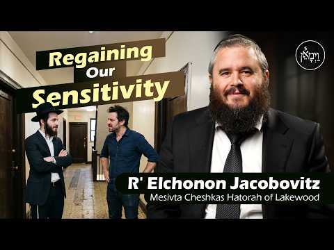Regaining our Sensitivity | Rabbi Elchonon Jacobovitz