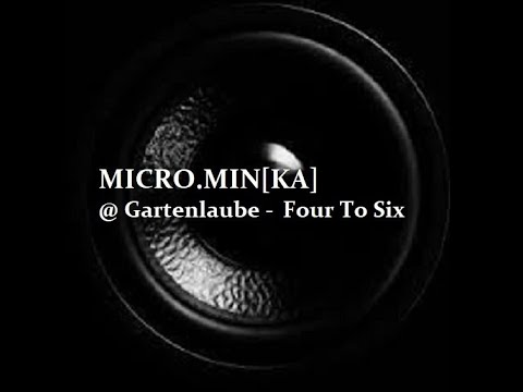 MICRO.MIN[KA] @ Gartenlaube - Four To Six
