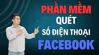 Phần Mềm Quét Số Điện Thoại Facebook | Quét Data Khách Hàng