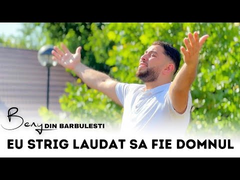 Beny din Bărbulești - EU STRIG LAUDAT SA FIE DOMNUL (Official Video 2023)