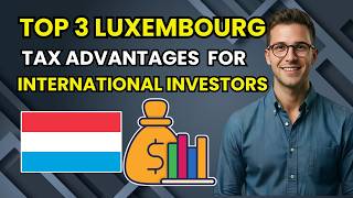 Luxembourg Tax Advantages for International Investors (2026 Explanied)