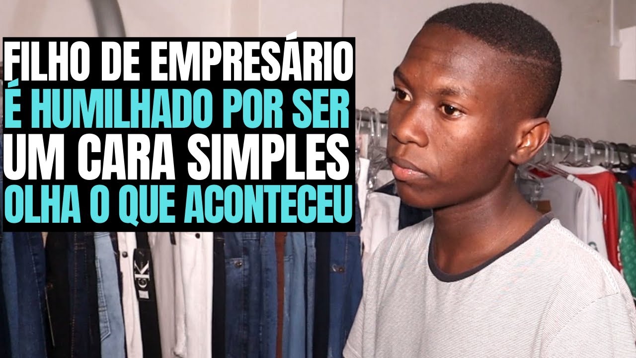 FILHO DE EMPRESARIO É HUMILHADO POR SER UM CARA SIMPLES| OLHA O QUE ACONTECEU