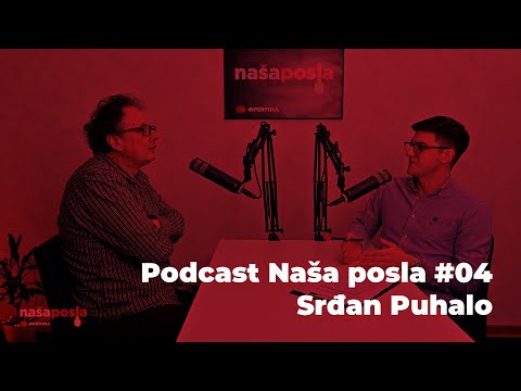 Podcast Naša posla #04 - Srđan Puhalo