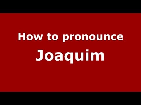How to pronounce Joaquim