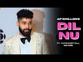 AP Dhillon - Dil Nu (New Song) Gurinder Gill | Shinda Kahlon | Punjabi Song | AP Dhillon New Song