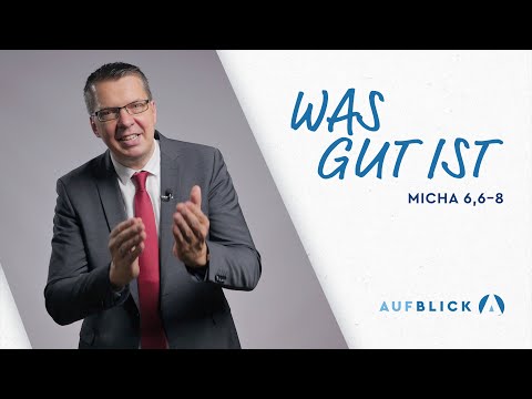 Was gut ist | Micha 6,6-8 | AUFBLICK 35