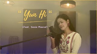 “Yun Hi” ( Cover Song ) Sonia Manral !!! Female Version !!! “Tanu Weds Manu” !!! Mohit Chauhan !!!