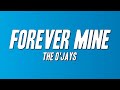 The O'Jays - Forever Mine (Lyrics)