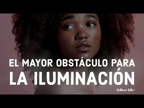 EL MAYOR OBSTÁCULO para LA ILUMINACIÓN - Eckhart Tolle