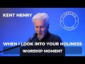 KENT HENRY | WHEN I LOOK INTO YOUR HOLINESS | CARRIAGE HOUSE WORSHIP