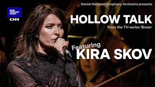 Hollow Talk - from &#39;Broen&#39; // Kira Skov &amp; The Danish National Symphony Orchestra (LIVE)