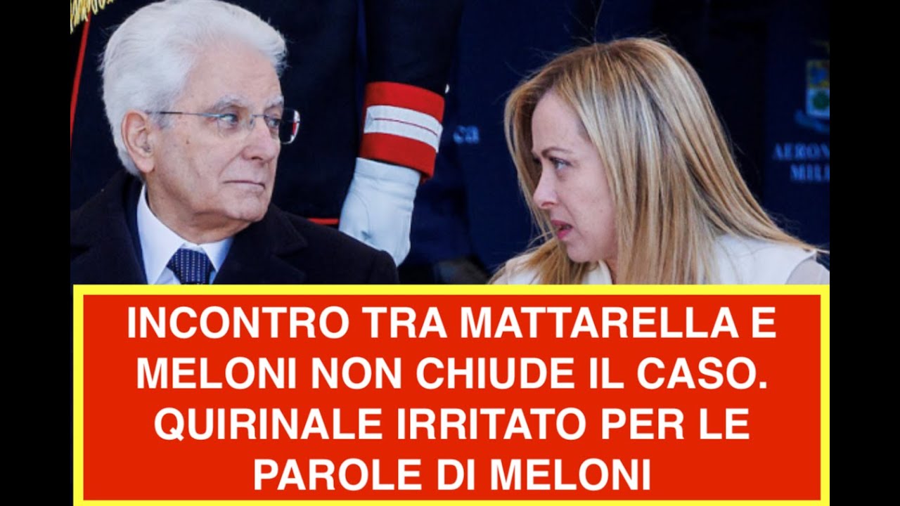 INCONTRO TRA MATTARELLA E MELONI NON CHIUDE IL CASO. QUIRINALE IRRITATO PER LE PAROLE DI MELONI