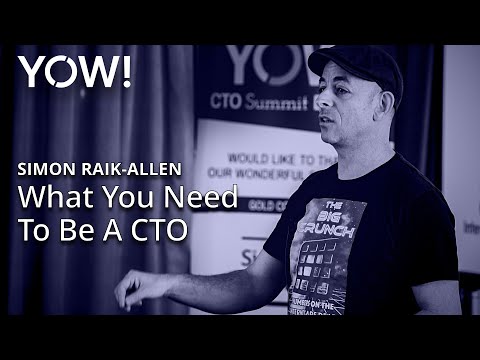 What You Need To Be A CTO • Simon Raik-Allen • YOW! 2018