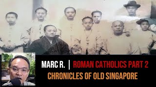 Marc Sebastian Rerceretnam – Early Roman Catholics & Peranakans Part 2 | Chronicles of Old Singapore