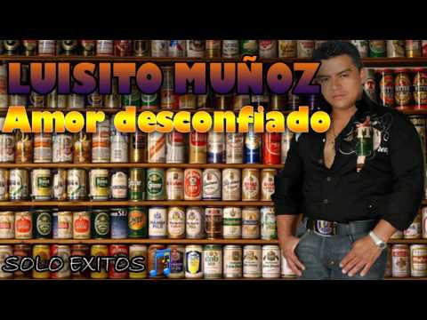 AMOR DESCONFIADO - LUISITO MUÑOZ