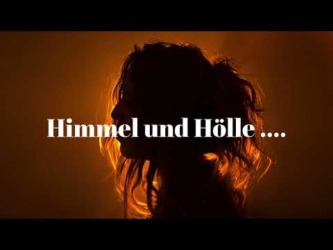 Himmel und Hölle ....