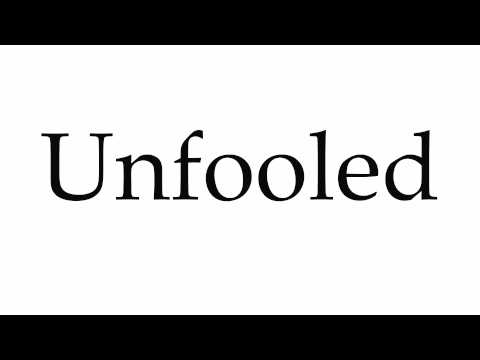 How to Pronounce Unfooled