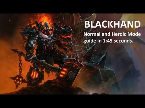 Heroic and Normal Blackhand Guide Explained in 1:45 seconds