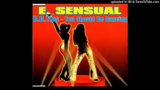 B.G. TIPS "YOU SHOULD BE DANCING" / E-SENSUAL