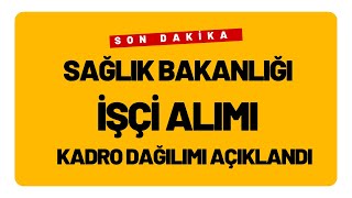 SON DAKİKA: Sağlık Bakanı  İşçi Alımı Kadro Dağılımı Açıklandı