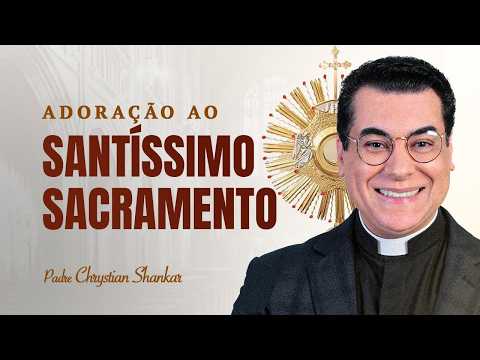 ADORAÇÃO AO SANTÍSSIMO SACRAMENTO [08/10/2026] - PADRE CHRYSTIAN SHANKAR