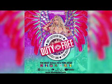 BEST SOCA SONGS OF 2025 MIX -SHOMARI KRL PRESENTS DUTY FREE-THE BEST CARIBBEAN SOCA OF 2025
