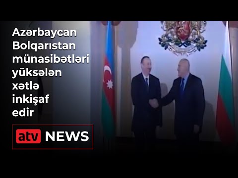 Azərbaycan-Bolqarıstan münasibətləri yüksələn xətlə inkişaf edir