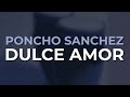 Poncho Sanchez - Dulce Amor (Official Audio)